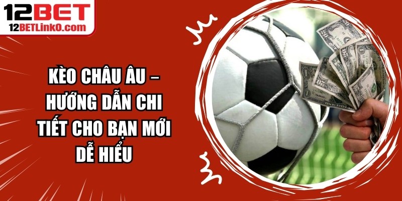 Kèo châu Âu – Hướng Dẫn Chi Tiết Cho Bạn Mới Dễ Hiểu 6 Kèo châu Âu