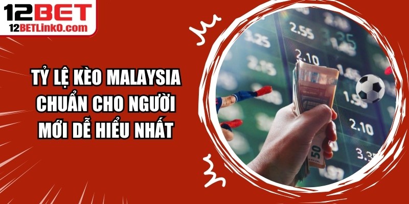 Tỷ Lệ Kèo Malaysia Chuẩn Cho Người Mới Dễ Hiểu Nhất 1 Tỷ Lệ Kèo Malaysia